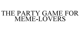 THE PARTY GAME FOR MEME-LOVERS trademark