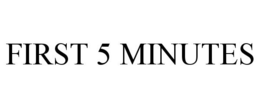 FIRST 5 MINUTES trademark