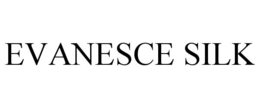 EVANESCE SILK trademark