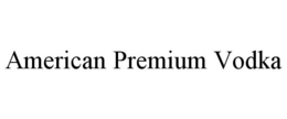 AMERICAN PREMIUM VODKA trademark