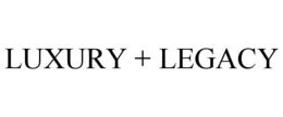 LUXURY + LEGACY trademark
