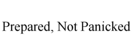 PREPARED, NOT PANICKED trademark