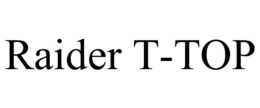 RAIDER T-TOP trademark