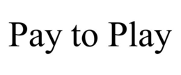 PAY TO PLAY trademark