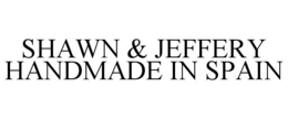 SHAWN & JEFFERY HANDMADE IN SPAIN trademark