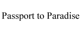 PASSPORT TO PARADISE trademark