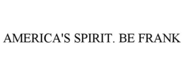 AMERICA'S SPIRIT. BE FRANK trademark
