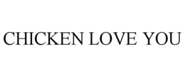 CHICKEN LOVE YOU trademark
