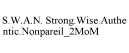 S.W.A.N. STRONG.WISE.AUTHENTIC.NONPAREIL_2MOM trademark