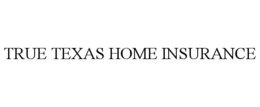 TRUE TEXAS HOME INSURANCE trademark