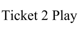 TICKET 2 PLAY trademark