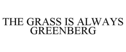 THE GRASS IS ALWAYS GREENBERG trademark