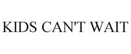 KIDS CAN'T WAIT trademark