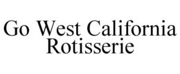 GO WEST CALIFORNIA ROTISSERIE trademark