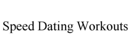 SPEED DATING WORKOUTS trademark