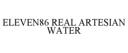 ELEVEN86 REAL ARTESIAN WATER trademark