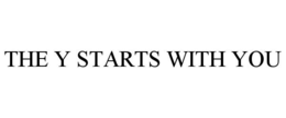 THE Y STARTS WITH YOU trademark