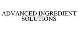 ADVANCED INGREDIENT SOLUTIONS trademark