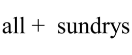 ALL + SUNDRYS trademark