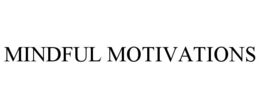 MINDFUL MOTIVATIONS trademark
