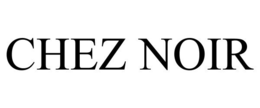 CHEZ NOIR trademark