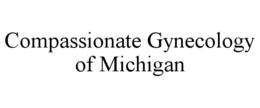 COMPASSIONATE GYNECOLOGY OF MICHIGAN trademark