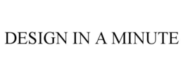 DESIGN IN A MINUTE trademark