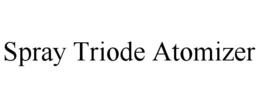SPRAY TRIODE ATOMIZER trademark