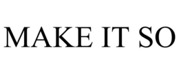 MAKE IT SO trademark