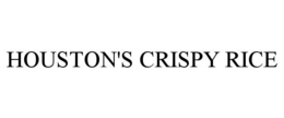 HOUSTON'S CRISPY RICE trademark