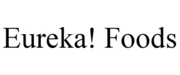 EUREKA! FOODS trademark
