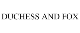 DUCHESS AND FOX trademark