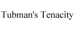 TUBMAN'S TENACITY trademark