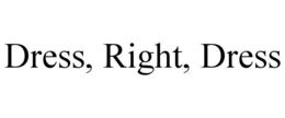 DRESS, RIGHT, DRESS trademark
