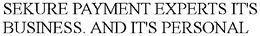 SEKURE PAYMENT EXPERTS IT'S BUSINESS. AND IT'S PERSONAL trademark
