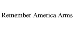 REMEMBER AMERICA ARMS trademark