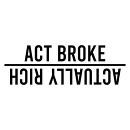 ACT BROKE ACTUALLY RICH trademark