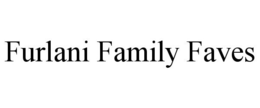 FURLANI FAMILY FAVES trademark