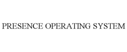 PRESENCE OPERATING SYSTEM trademark