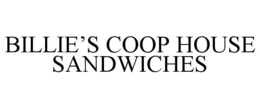 BILLIE'S COOP HOUSE SANDWICHES trademark
