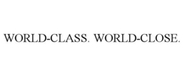 WORLD-CLASS. WORLD-CLOSE. trademark