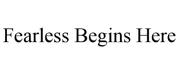 FEARLESS BEGINS HERE trademark