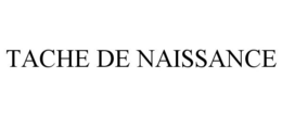 TACHE DE NAISSANCE trademark