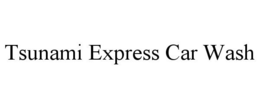 TSUNAMI EXPRESS CAR WASH trademark