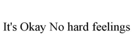 IT'S OKAY NO HARD FEELINGS trademark