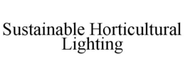 SUSTAINABLE HORTICULTURAL LIGHTING trademark