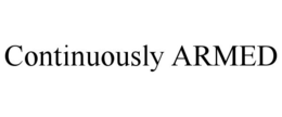 CONTINUOUSLY ARMED trademark