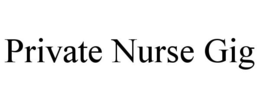 PRIVATE NURSE GIG trademark