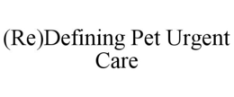 (RE)DEFINING PET URGENT CARE trademark