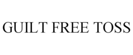 GUILT FREE TOSS trademark